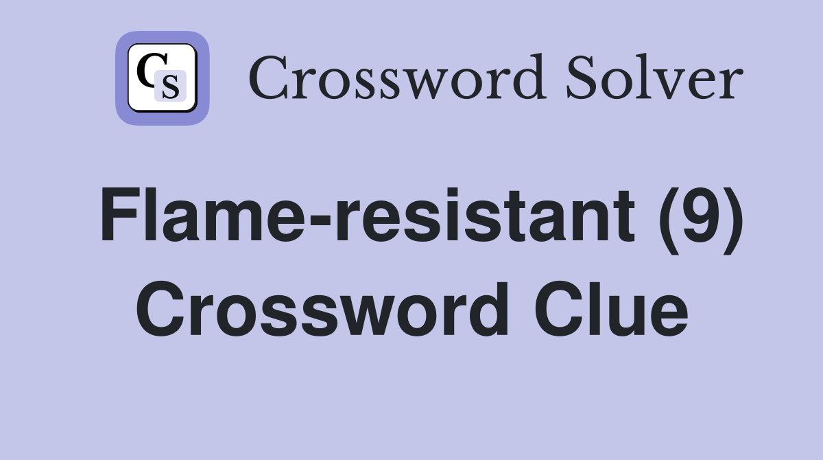 Flameresistant (9) Crossword Clue Answers Crossword Solver